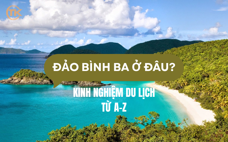 Đảo Bình Ba ở đâu_ Kinh nghiệm đi du lịch tại đảo Bình Ba